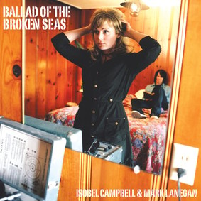 Isobel Campbell - Isobel Campbell Mark Lanegan Ballad Of The Broken Seas