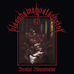 Blasphamagoatachrist - Bestial Abominator