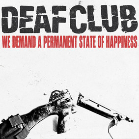 Deaf Club - We Demand A Permanent State Of Happiness