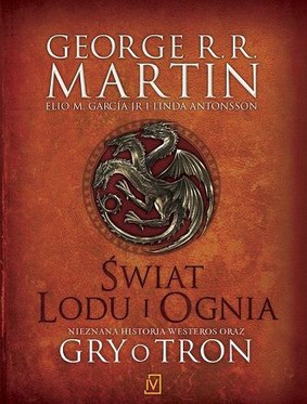George R. R. Martin - Świat lodu i ognia / George R. R. Martin - The World of Ice and Fire: The Untold History of Westeros and the World of Game of Thrones
