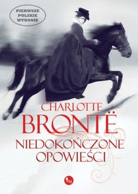 Charlotte Bronte - Niedokończone opowieści / Charlotte Bronte - Unfinished novels