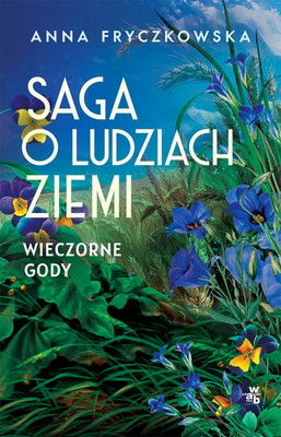 Anna Fryczkowska - Saga o ludziach ziemi. Wieczorne gody