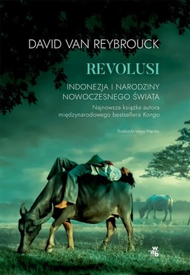 David Van Reybrouck - Revolusi. Indonezja i narodziny nowoczesnego świata