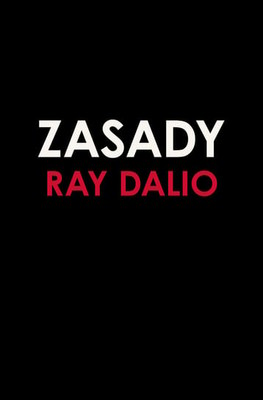 Ray Dalio - Zasady. Życie i praca / Ray Dalio - Principles: Life And Work