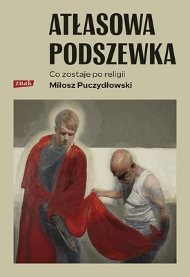 Miłosz Puczydłowski - Atłasowa podszewka. Co nam zostaje po religii