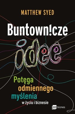 Matthew Syed - Buntownicze idee. Potęga odmiennego myślenia w życiu i biznesie