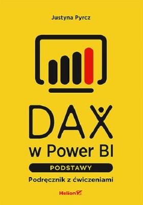 Justyna Pyrcz - DAX w Power BI. Podstawy. Podręcznik z ćwiczeniami