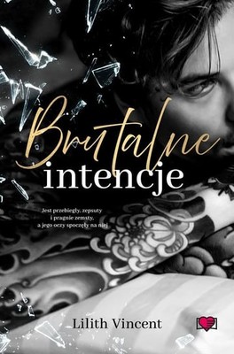 Lilith Vincent - Brutalne intencje. Brutal Hearts. Tom 1