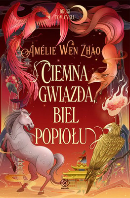 Amelie Wen Zhao - Ciemna gwizda, biel popiołu. Pieśń Ostatniego Królestwa. Tom 2