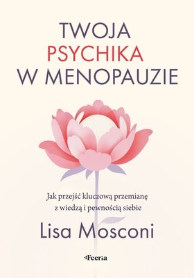 Lisa Mosconi - Twoja psychika w menopauzie. Jak przejść kluczową przemianę z wiedzą i pewnością siebie / Lisa Mosconi - The Menopause Brain