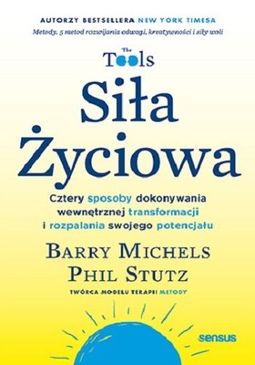 Barry Michels - Siła życiowa. Cztery sposoby dokonywania wewnętrznej transformacji i rozpalania swojego potencjału