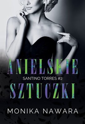 Monika Nawara - Anielskie Sztuczki. Santino Torres. Tom 2