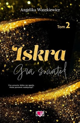 Angelika Waszkiewicz - Iskra. Gra świateł. Tom 2