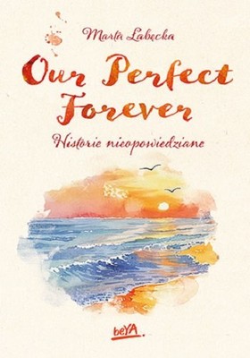 Marta Łabęcka - Our Perfect Forever. Historie nieopowiedziane