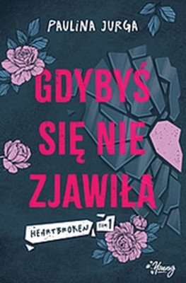 Paulina Jurga - Gdybyś się nie zjawiła. Heartbroken. Tom 1