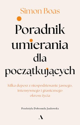 Simon Boas - Poradnik umierania dla początkujących / Simon Boas - A Beginner's Guide To Dying