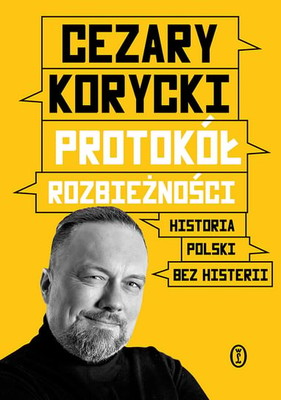 Cezary Korycki - Protokół rozbieżności. Historia Polski bez histerii