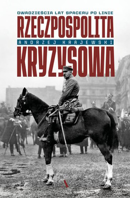 Andrzej Krajewski - Rzeczpospolita kryzysowa. Dwadzieścia lat spaceru po linie