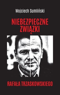 Wojciech Sumliński - Niebezpieczne związki Rafała Trzaskowskiego