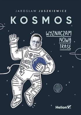 Jarosław Juszkiewicz - Kosmos. Wyznaczam nową trasę