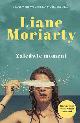 Liane Moriarty - Zaledwie moment