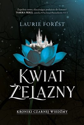 Laurie Forest - Kwiat Żelazny. Kroniki Czarnej Wiedźmy. Tom 2