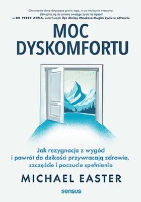 Michael Easter - Moc dyskomfortu. Jak rezygnacja z wygód i powrót do dzikości przywracają zdrowie, szczęście i poczucie spełnienia