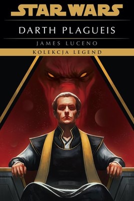 James Luceno - Star Wars. Darth Plagueis. Kolekcja Legend