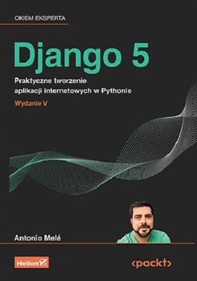 Antonio Mele - Django 5. Praktyczne tworzenie aplikacji internetowych w Pythonie