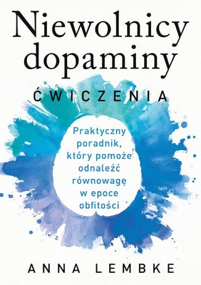 Anna Lembke - Niewolnicy dopaminy / Anna Lembke - Dopamine Nation Workbook