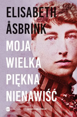 Elisabeth Åsbrink - Moja wielka piękna nienawiść