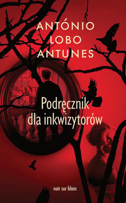 António Lobo Antunes - Podręcznik dla inkwizytorów / António Lobo Antunes - Manual Dos Inquisidores