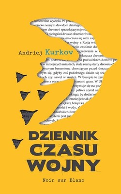 Andrij Kurkow - Dziennik czasu wojny / Andrij Kurkow - Our Daily War