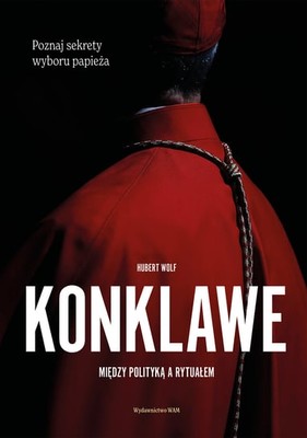 Hubert Wolf - Konklawe. Między polityką a rytuałem