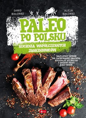 Alicja Białowąs - Paleo po polsku. Kuchnia współczesnych jaskiniowców