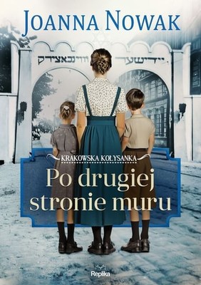 Joanna Nowak - Po drugiej stronie muru. Krakowska kołysanka. Tom 2