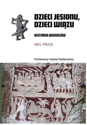 Neil Price - Dzieci jesionu, dzieci wiązu. Historia Wikingów
