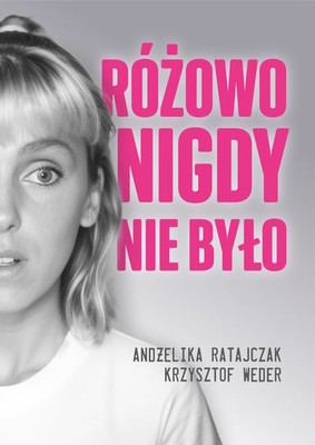 Andżelika Ratajczak - Różowo nigdy nie było