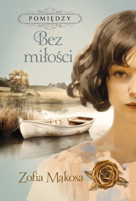 Zofia Mąkosa - Bez miłości. Pomiędzy. Tom 2