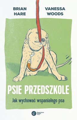 Brian Hare - Psie przedszkole. Jak wychować wspaniałego psa / Brian Hare - The Puppy Kindergarten: The New Science Of Raising A Great Dog