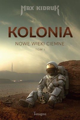 Max Kidruk - Kolonia. Nowe Mroczne Wieki. Tom 1