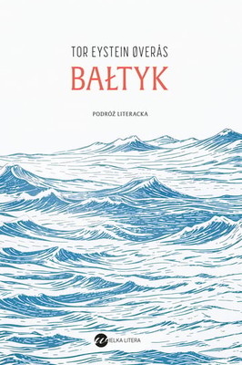 Tor Eystein Øverås - Bałtyk. Podróż literacka
