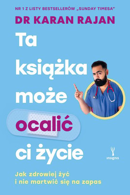 Karan Rajan - Ta książka może ocalić ci życie. Jak zdrowiej żyć i nie martwić się na zapas.