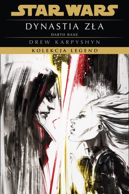 Drew Karpyshyn - Star Wars. Darth Bane. Dynastia zła. Kolekcja Legend