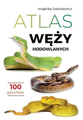 Angelika Dawidowicz - Atlas węży hodowlanych. 100 gatunków