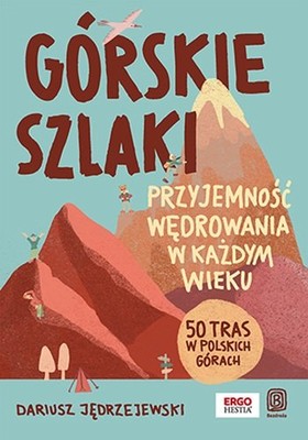 Dariusz Jędrzejewski - Górskie szlaki. Przyjemność wędrowania w każdym wieku