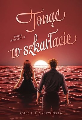 Cassie J. Czerwińska - Tonąc w szkarłacie. Bracia branham. Tom 2