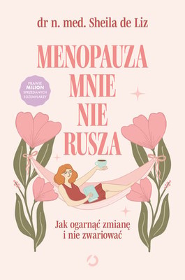 Sheila de Liz - Menopauza mnie nie rusza. Jak ogarnąć zmianę i nie zwariować