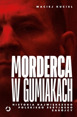 Maciej Kuciel - Morderca w gumiakach