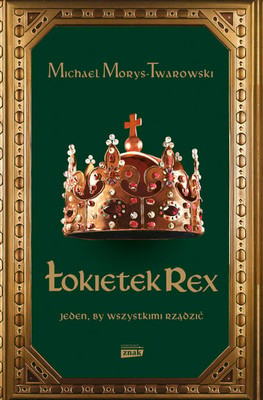 Michael Morys-Twarowski - Łokietek Rex. Jeden, by wszystkimi rządzić